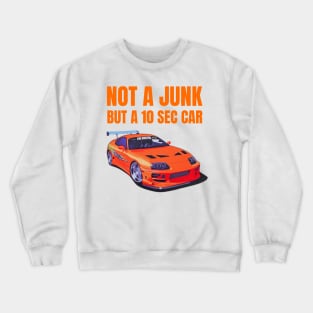 Not a Junk but a 10 sec car ( Fast and furious Supra ) Crewneck Sweatshirt